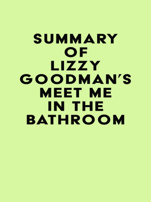 cover image of Summary of Lizzy Goodman's Meet Me in the Bathroom